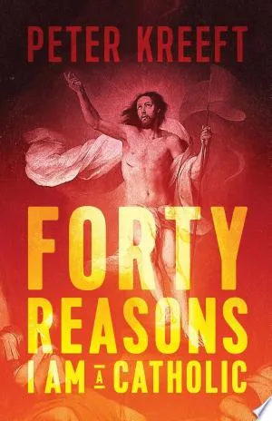 Cover of Forty Reasons I Am a Catholic